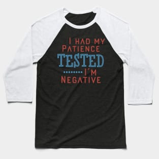 I Had My Patience Tested I’m Negative Baseball T-Shirt